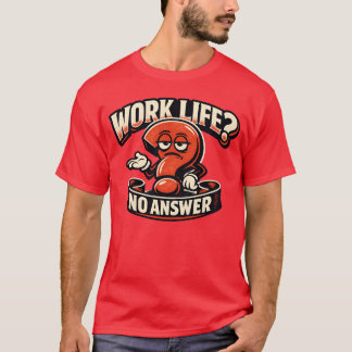 Work Life Question Mark Sarcasm Typography Illustr Tシャツ
