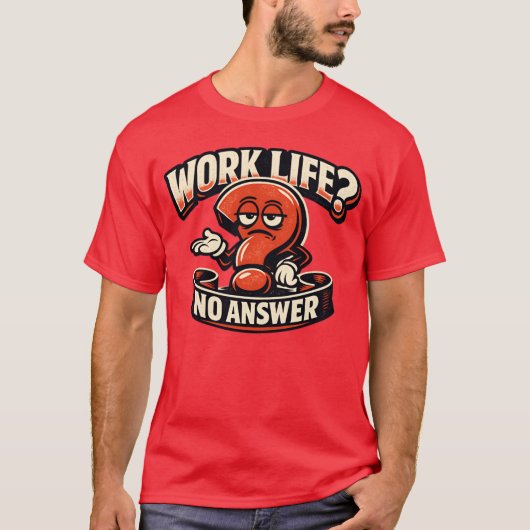 Work Life Question Mark Sarcasm Typography Illustr Tシャツ (正面)