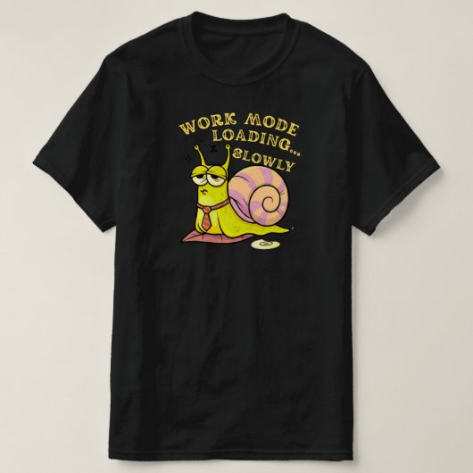Work Mode Loading Slowly Funny Snail Office Humor  Tシャツ (デザイン正面)
