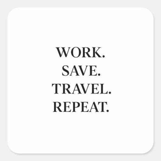 Work. Save. Travel. Repeat. スクエアシール (正面)
