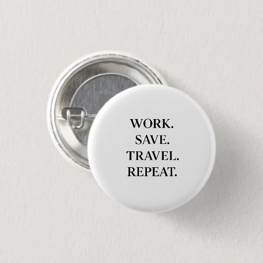 Work. Save. Travel. Repeat. 缶バッジ (正面&裏面)