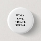 Work. Save. Travel. Repeat. 缶バッジ (正面)