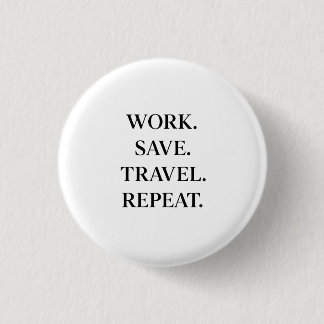 Work. Save. Travel. Repeat. 缶バッジ