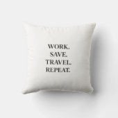 Work. Save. Travel. Repeat.  Pillow クッション (裏面)