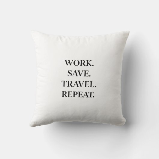 Work. Save. Travel. Repeat.  Pillow クッション (裏面)