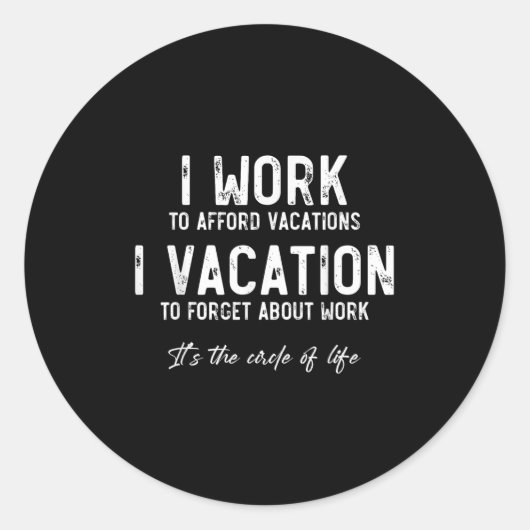 Work To Vacation Funny Circle Of Life Quote Sarcas ラウンドシール (正面)