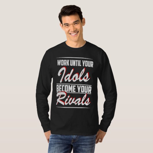 Work until your idols become your rivals tシャツ (正面フル)
