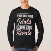 Work until your idols become your rivals tシャツ (正面)