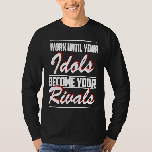 Work until your idols become your rivals tシャツ (正面)