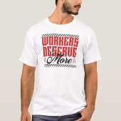 Workers Deserve More Bold Statement Tシャツ (正面)