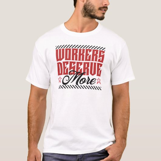 Workers Deserve More Bold Statement Tシャツ (正面)