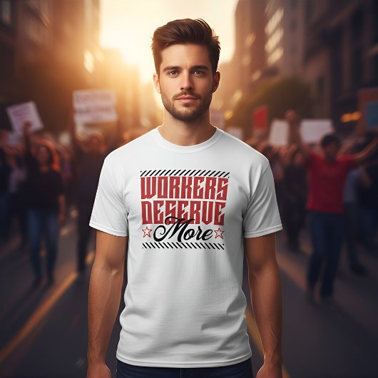 Workers Deserve More Bold Statement Tシャツ