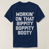 Workin' On That Bippity Boppity Booty  funny cute  Tシャツ (デザイン正面)