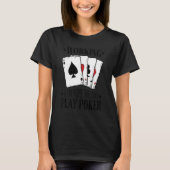 Working is for people who can't play poker 3 tシャツ (正面)