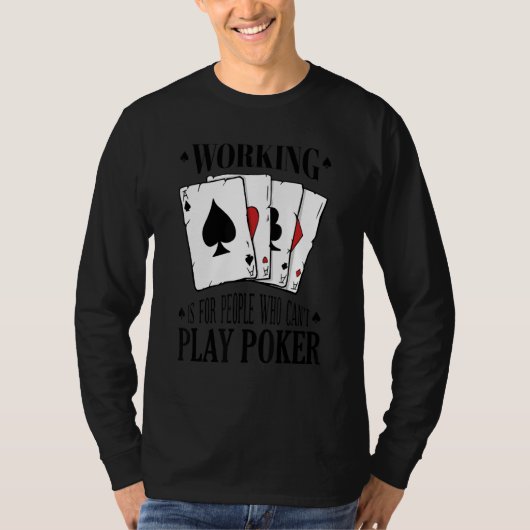 Working is for people who can't play poker 3 tシャツ (正面)