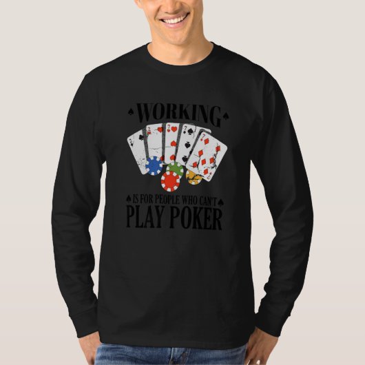 Working is for people who can't play poker   tシャツ (正面)