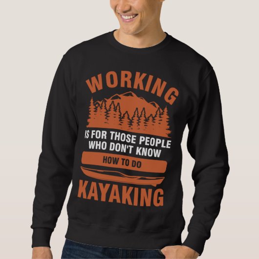 working is for people who don't know kayaking kaya スウェットシャツ (正面)