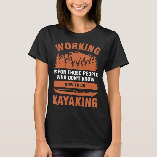working is for people who don't know kayaking kaya tシャツ (正面)