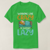 Working Like Crazy To Support Lazy  Tシャツ (デザイン正面)