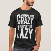 Working like Crazy To Support The Lazy Tシャツ (正面)