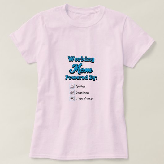 Working Mom Powered By:Coffee Deadlines A nap hope Tシャツ (デザイン正面)