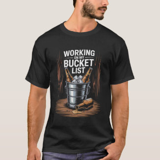 Working On My Bucket List Sarcastic Beer Beverage Tシャツ