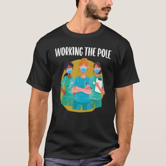 Working The Pole  ER Nurse Life Emergency Room Nur Tシャツ (正面)