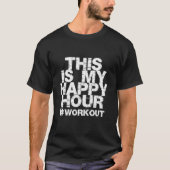 Workout Fitness Gym This Is My Happy Hour Tシャツ (正面)