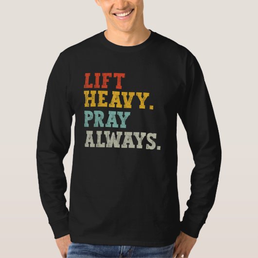 Workout Gym Weightlifter Lift Heavy Pray Always Tシャツ (正面)