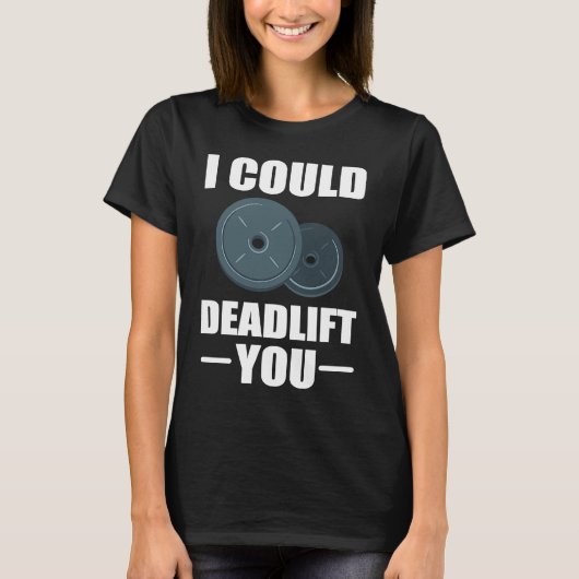 Workout Weightlifting Fitness I Could Deadlift You Tシャツ (正面)