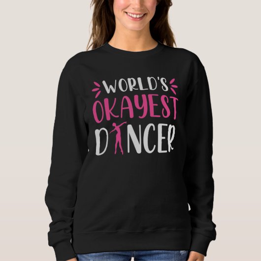 World Okayest Dancer   Ballet Dancing Dance スウェットシャツ (正面)