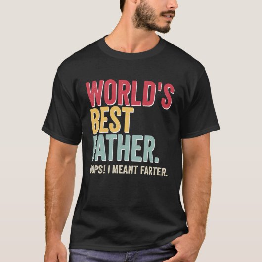 World s Best Father Opps I Meant Farter Father Tシャツ (正面)