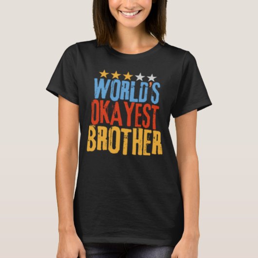 World s Okayest Brother Best Bro Ever  Sarcastic Tシャツ (正面)