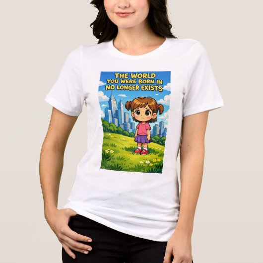 World You Were Born In No Longer Exists Cartoon トライブレンドＴシャツ (正面)