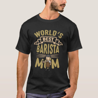 Worlds Best Barista Mom Coffee Maker Queen Caffein Tシャツ