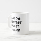 "World's Greatest Ballet Teacher" Mug コーヒーマグカップ (正面左)