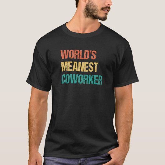 World's Meanest Coworker  Office Gag  For Coworker Tシャツ (正面)