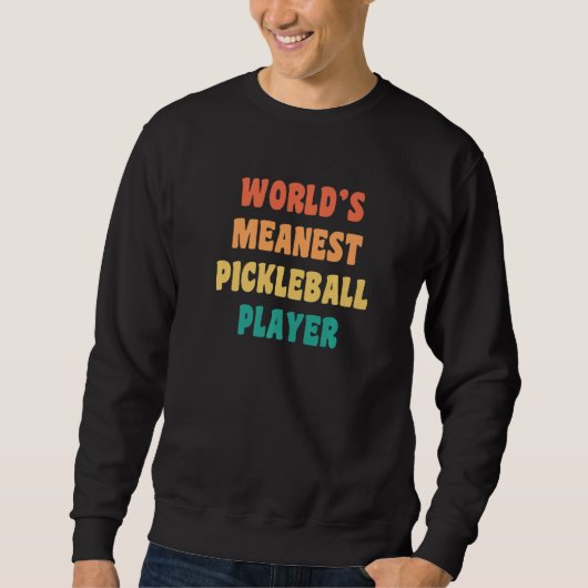 World's Meanest Pickleball Player  Practical Joke スウェットシャツ (正面)