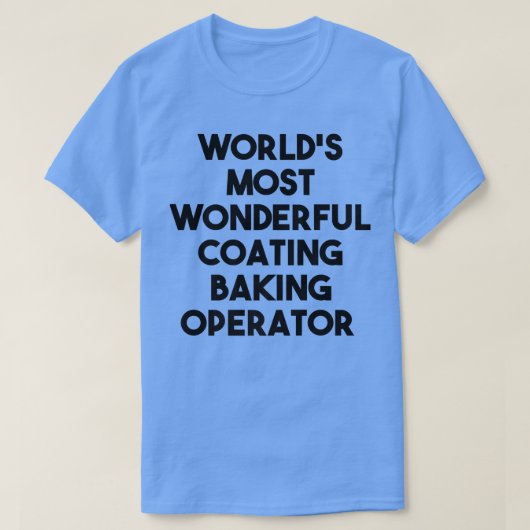 World's Most Wonderful Coating Baking Operator Tシャツ (デザイン正面)