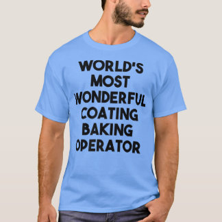 World's Most Wonderful Coating Baking Operator Tシャツ