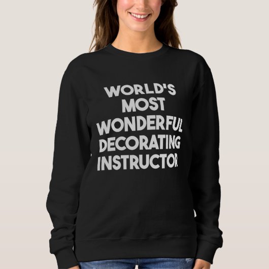 World's Most Wonderful Decorating Instructor スウェットシャツ (正面)