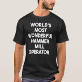 World's Most Wonderful Hammer Mill Operator Tシャツ (正面)