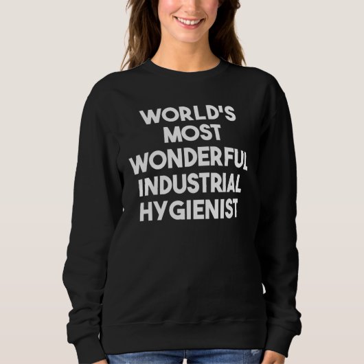 World's Most Wonderful Industrial Hygienist スウェットシャツ (正面)