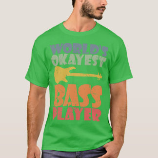 WORLDS OKAYEST BASS PLAYERおもしろい bassistギフト3 Tシャツ