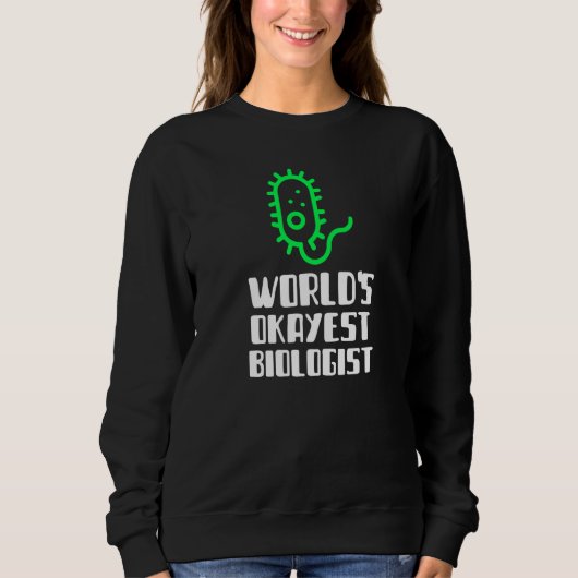 World's Okayest Biologist Scientist Science Silly  スウェットシャツ (正面)