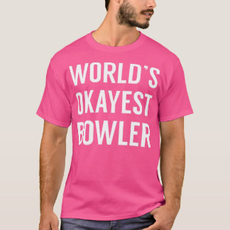 Worlds Okayest BowlerFunny Bowling Tシャツ
