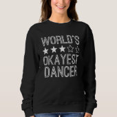 Worlds Okayest Dancer  Dancer 1 スウェットシャツ (正面)