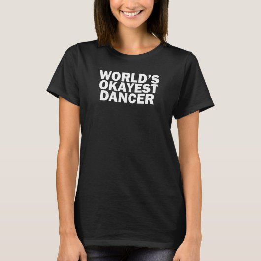 World's Okayest Dancer    Tシャツ (正面)