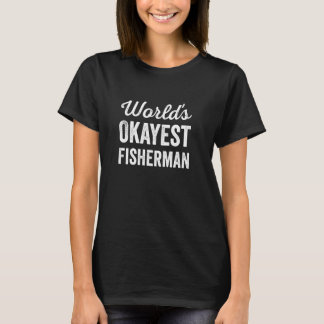 Worlds Okayest Fisherman Funny Sarcastic Best Angl Tシャツ