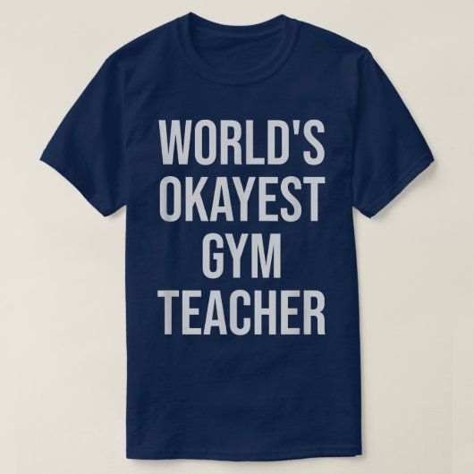 World's Okayest Gym Teacher Teacher Gift  Tシャツ (デザイン正面)
